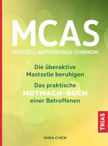 MCAS - Mastzell-Aktivierungs-Syndrom: Die überaktive Mastzelle beruhigen. Das praktische Mutmach-Buch einer Betroffenen von Trias