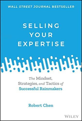 Selling Your Expertise: The Mindset, Strategies, and Tactics of Successful Rainmakers von Wiley
