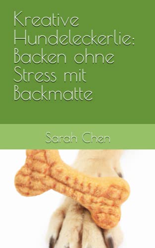 Kreative Hundeleckerlie: Backen ohne Stress mit Backmatte von Independently published