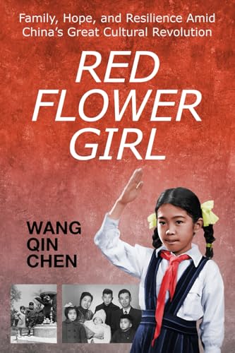Red Flower Girl: Family, Hope, and Resilience Amid China’s Great Cultural Revolution Red Flower Girl: Family, Hope, and Resilience Amid China’s Great Cultural Revolution von Staten House