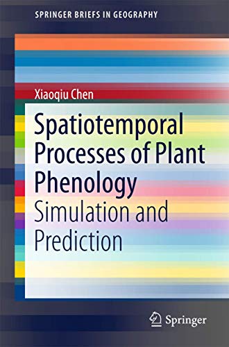 Spatiotemporal Processes of Plant Phenology: Simulation and Prediction (SpringerBriefs in Geography)
