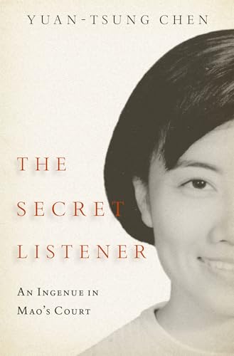 The Secret Listener: An Ingenue in Mao's Court von Oxford University Press Inc