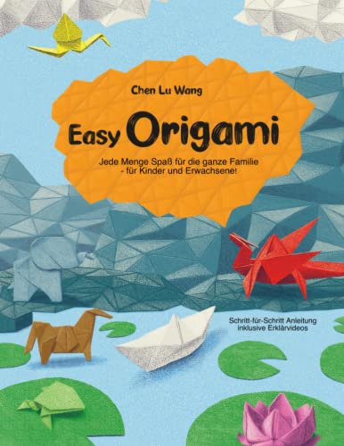 Easy Origami! Das Origami Buch für Kinder und Erwachsene! Schritt-für-Schritt Anleitung, inklusive Erklärvideos: Jede Menge Spaß für die ganze Familie
