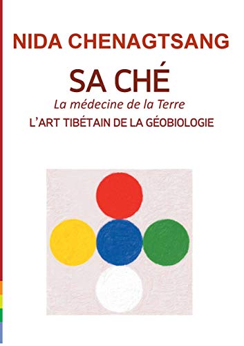 Sa Ché: l'art tibétain de la géobiologie: Médecine de la Terre