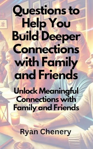 Questions to Help You Build Deeper Connections with Family and Friends: Unlock Meaningful Connections with Family and Friends von Independently published