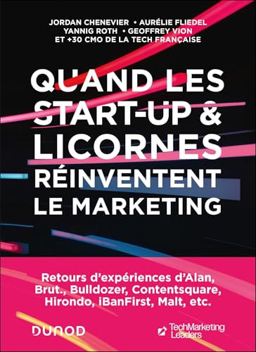 Quand les start-up et licornes réinventent le marketing: Retours d'expériences d'Alan, Brut., Bulldozer, Contentsquare, Hirondo, iBanFirst, Malt, etc von DUNOD