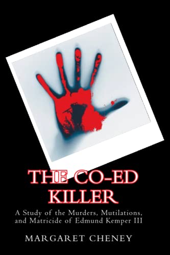 The Co-Ed Killer: A Study of the Murders, Mutilations, and Matricide of Edmund Kemper III von Goodreads Press