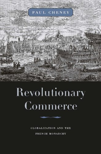 Revolutionary Commerce: Globalization and the French Monarchy (Harvard Historical Studies, 168, Band 168) von Harvard University Press