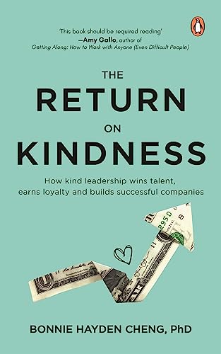The Return on Kindness: How Kind Leadership Wins Talent, Earns Loyalty, And Builds Successful Companies The Return on Kindness: How Kind Leadership Wins Talent, Earns Loyalty, And Builds Successful Companies von Penguin Random House SEA