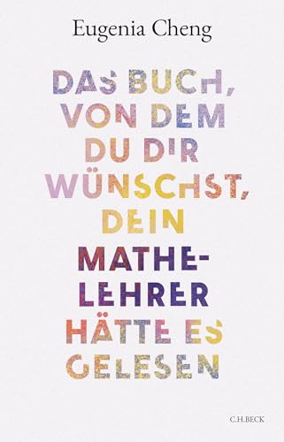Das Buch, von dem du dir wünschst, dein Mathe-Lehrer hätte es gelesen von Beck C. H.