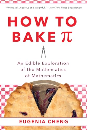 How to Bake Pi: An Edible Exploration of the Mathematics of Mathematics