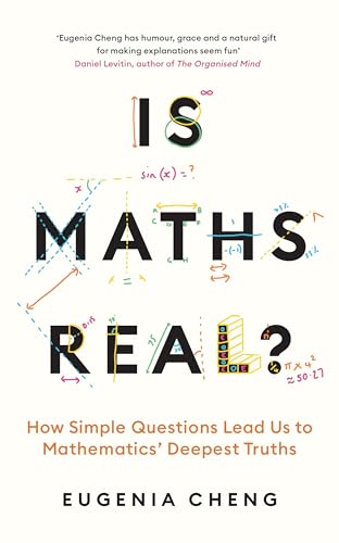 Is Maths Real?: How Simple Questions Lead Us to Mathematics’ Deepest Truths Is Maths Real?: How Simple Questions Lead Us to Mathematics’ Deepest Truths