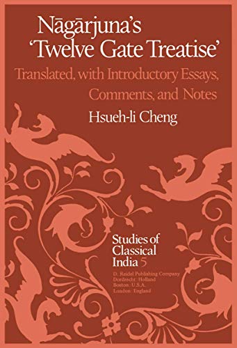 Nāgārjuna’s Twelve Gate Treatise: Translated with Introductory Essays, Comments, and Notes (Studies of Classical India, Band 5)