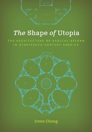 The Shape of Utopia: The Architecture of Radical Reform in Nineteenth-Century America (Buell Center Books in the History and Theory of American Architecture)