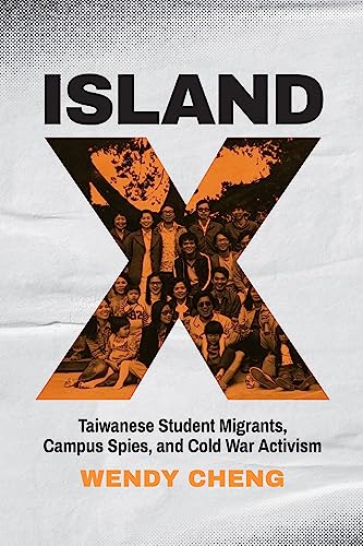 Island X: Taiwanese Student Migrants, Campus Spies, and Cold War Activism von University of Washington Press