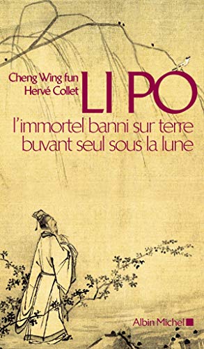 Li Po: L' Immortel Banni Sur Terre Buvant Seul Sous La Lune Li Po: L' Immortel Banni Sur Terre Buvant Seul Sous La Lune von ALBIN MICHEL