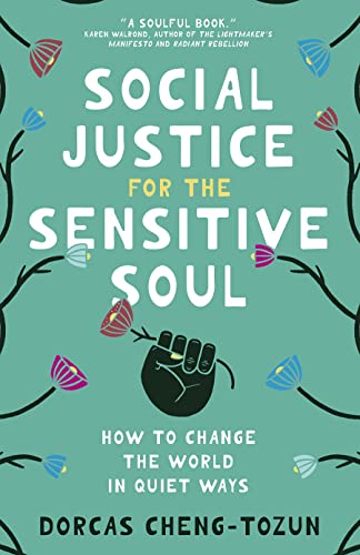 Social Justice for the Sensitive Soul: How to Change the World in Quiet Ways Social Justice for the Sensitive Soul: How to Change the World in Quiet Ways