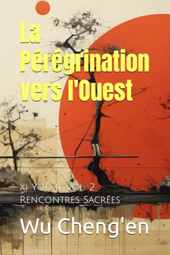 La Pérégrination vers l'Ouest: Xi You Ji, Vol. 2 : Rencontres Sacrées von Independently published
