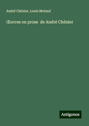 ¿uvres en prose de André Chénier von Antigonos Verlag