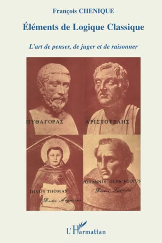 Eléments de Logique classique: L'art de penser, de juger et de raisonner von L'HARMATTAN