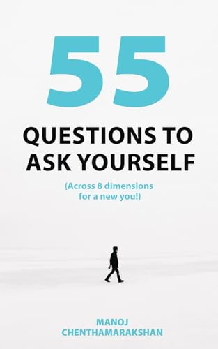 55 Questions to ask yourself, Across 8 Dimensions For A New You! von Independently published
