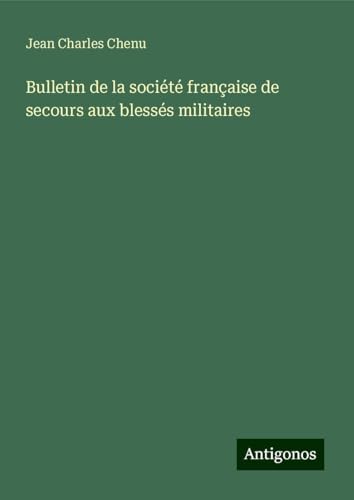 Bulletin de la société française de secours aux blessés militaires von Antigonos Verlag