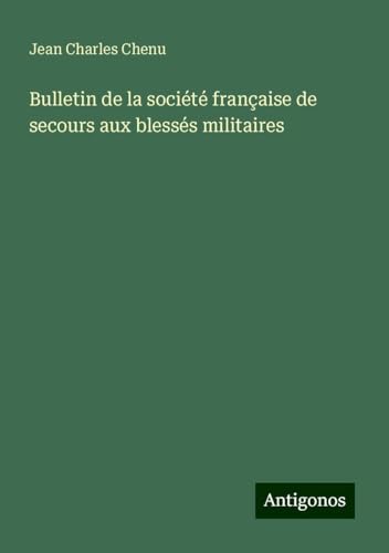 Bulletin de la société française de secours aux blessés militaires von Antigonos Verlag