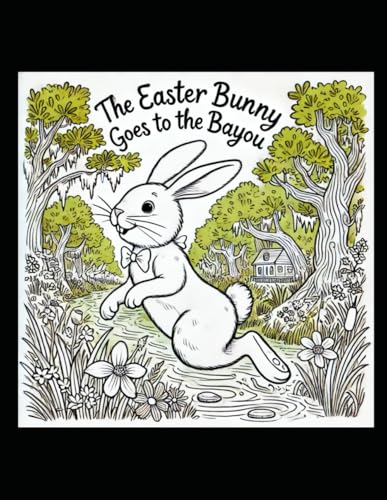 The Easter Bunny Goes to the Bayou von Independently published