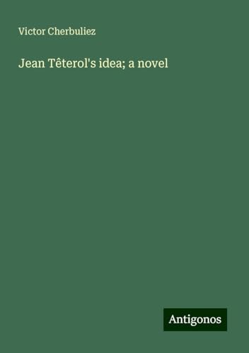 Jean Têterol's idea; a novel Jean Têterol's idea; a novel
