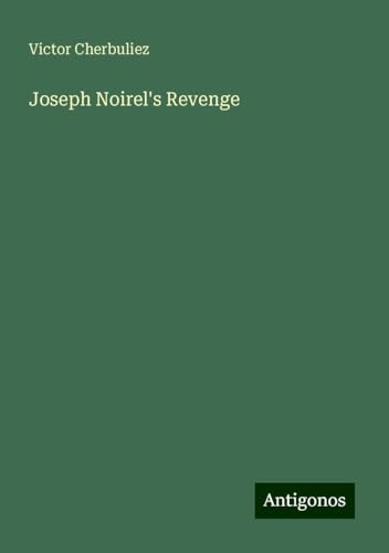 Joseph Noirel's Revenge Joseph Noirel's Revenge von Antigonos Verlag
