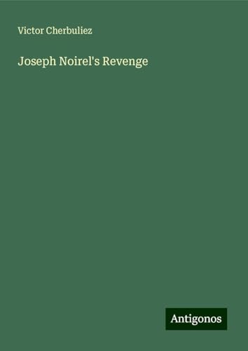 Joseph Noirel's Revenge Joseph Noirel's Revenge von Antigonos Verlag
