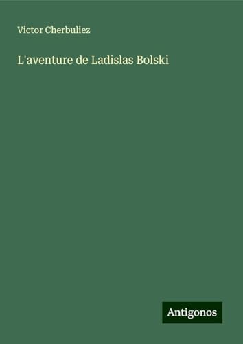 L'aventure de Ladislas Bolski L'aventure de Ladislas Bolski von Antigonos Verlag