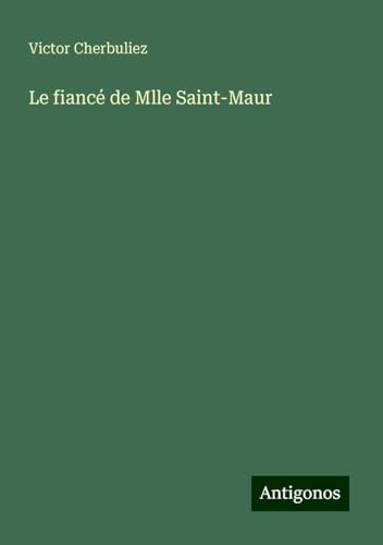 Le fiancé de Mlle Saint-Maur Le fiancé de Mlle Saint-Maur von Antigonos Verlag