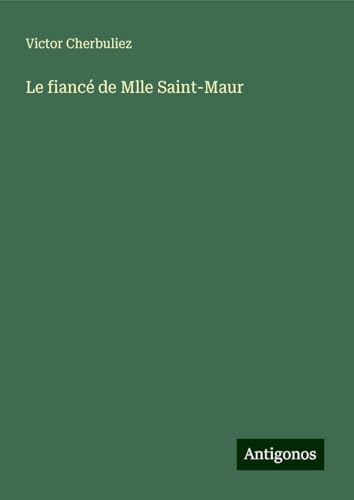 Le fiancé de Mlle Saint-Maur Le fiancé de Mlle Saint-Maur von Antigonos Verlag