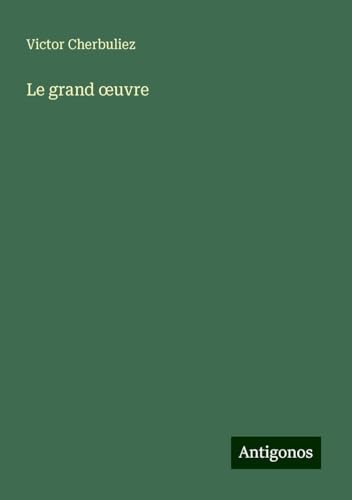 Le grand ¿uvre Le grand ¿uvre von Antigonos Verlag