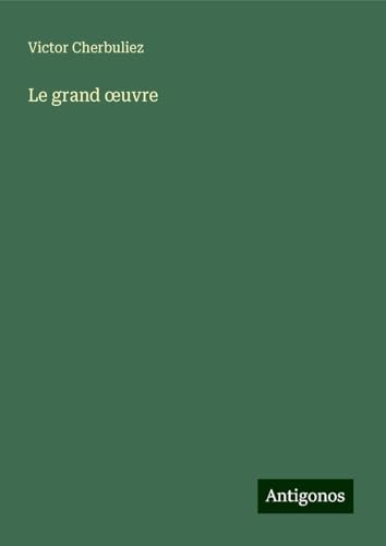 Le grand ¿uvre Le grand ¿uvre von Antigonos Verlag