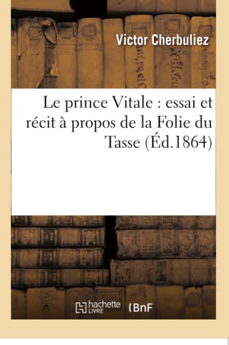 Le prince Vitale : essai et récit à propos de la Folie du Tasse (Litterature) von Hachette Livre - BNF