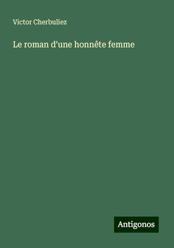 Le roman d'une honnête femme Le roman d'une honnête femme von Antigonos Verlag