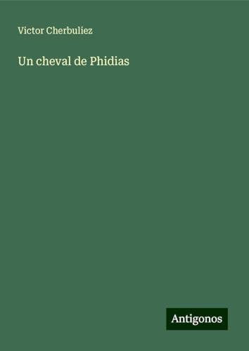Un cheval de Phidias Un cheval de Phidias von Antigonos Verlag
