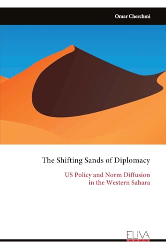 The Shifting Sands of Diplomacy: US Policy and Norm Diffusion in the Western Sahara von Eliva Press