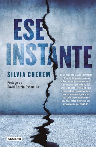 Ese Instante / That Instant: En un segundo la vida se fractura y todo se desgarra: cronicas sobre una mujer que sobrevivio a un tsunami; el infierno ... a luz con sida; la desaparicion de una hij Ese Instante / That Instant: En un segundo la vida se fractura y todo se desgarra: cronicas sobre una mujer que sobrevivio a un tsunami; el infierno ... a luz con sida; la desaparicion de una hij