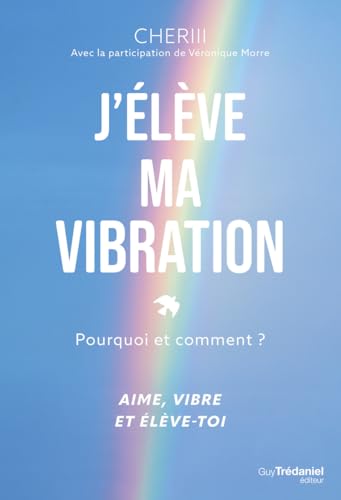 J'élève ma vibration: Pourquoi et comment ? von TREDANIEL