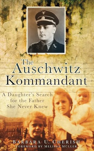 The Auschwitz Kommandant: A Daughter's Search for the Father She Never Knew