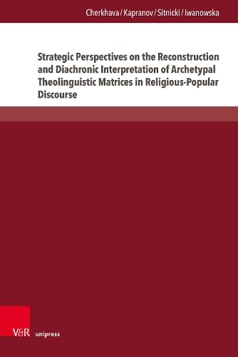 Strategic Perspectives on the Reconstruction and Diachronic Interpretation of Archetypal Theolinguistic Matrices in Religious-Popular Discourse: ... Fragestellungen und Herausforderungen)