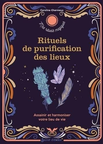 Rituels de purification des lieux: assainir et harmoniser votre lieu de vie von SECRET ETOILES