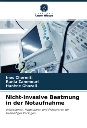 Nicht-invasive Beatmung in der Notaufnahme: Indikationen, Modalitäten und Prädiktoren für frühzeitiges Versagen Nicht-invasive Beatmung in der Notaufnahme: Indikationen, Modalitäten und Prädiktoren für frühzeitiges Versagen
