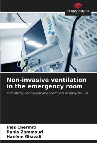Non-invasive ventilation in the emergency room: Indications, modalities and predictors of early failure von Our Knowledge Publishing
