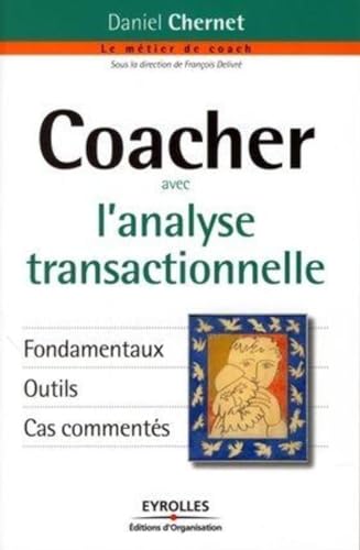 Coacher avec l'analyse transactionnelle: Fondamentaux. Outils. Cas commentés von EYROLLES