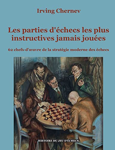 Les parties d'échecs les plus instructives jamais jouées: 62 chefs-d'oeuvre de la stratégie moderne des échecs (Histoire du jeu d'échecs) von BoD – Books on Demand – Frankreich