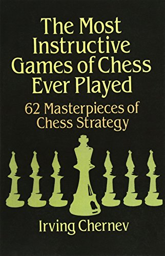 The Most Instructive Games of Chess Ever Played: 62 Masterpieces of Chess Strategy von Dover Publications